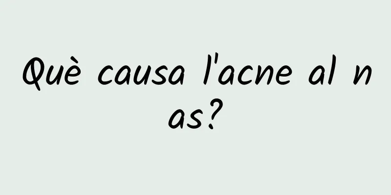 Què causa l'acne al nas?