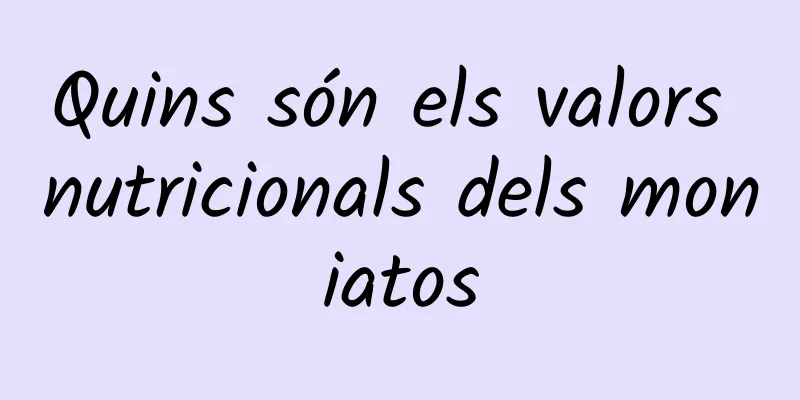 Quins són els valors nutricionals dels moniatos