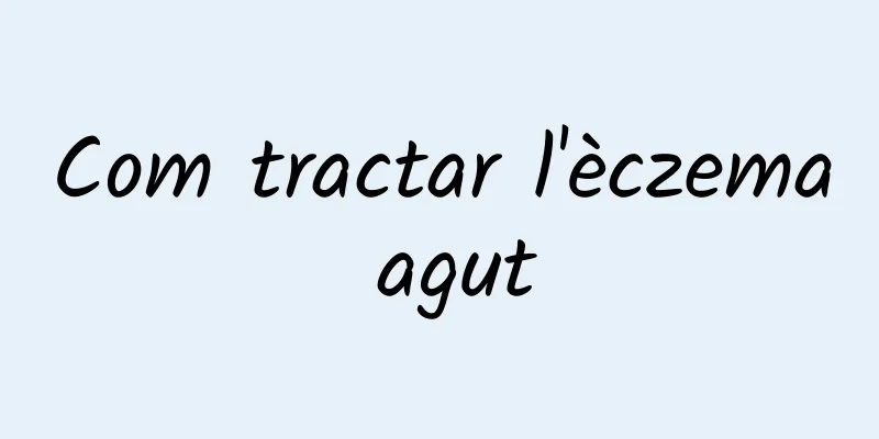 Com tractar l'èczema agut