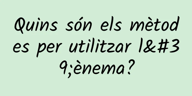 Quins són els mètodes per utilitzar l'ènema?