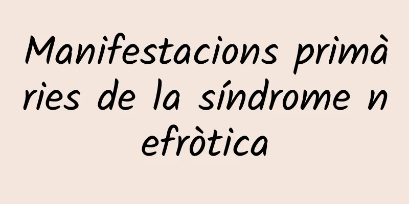 Manifestacions primàries de la síndrome nefròtica