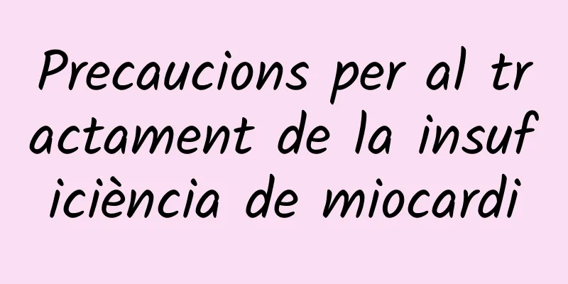 Precaucions per al tractament de la insuficiència de miocardi