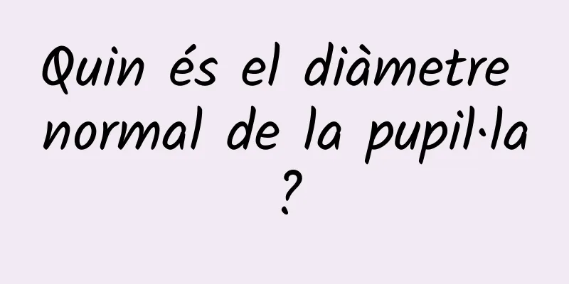 Quin és el diàmetre normal de la pupil·la?