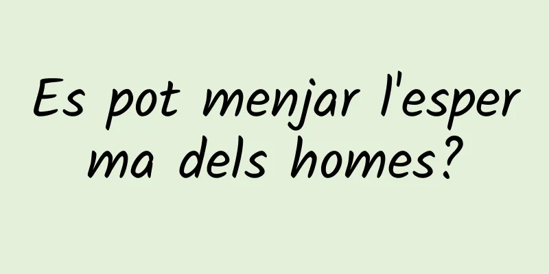Es pot menjar l'esperma dels homes?