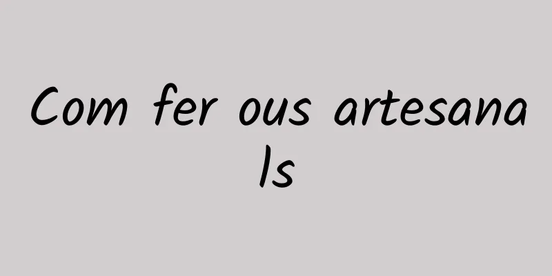 Com fer ous artesanals
