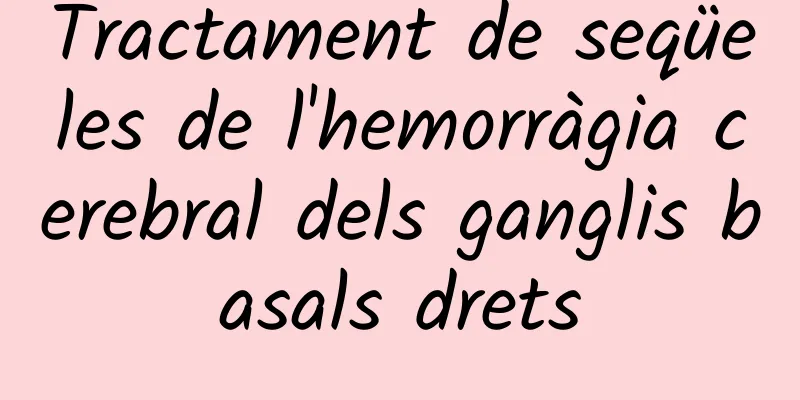 Tractament de seqüeles de l'hemorràgia cerebral dels ganglis basals drets