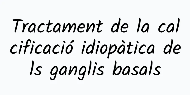 Tractament de la calcificació idiopàtica dels ganglis basals