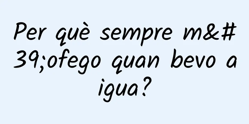 Per què sempre m'ofego quan bevo aigua?