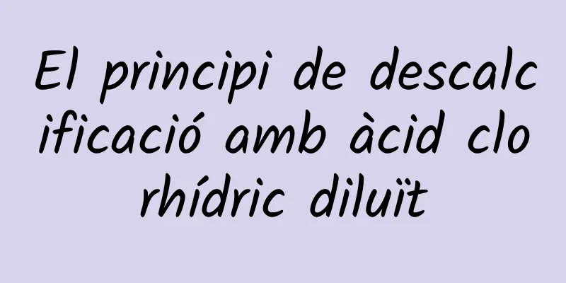 El principi de descalcificació amb àcid clorhídric diluït