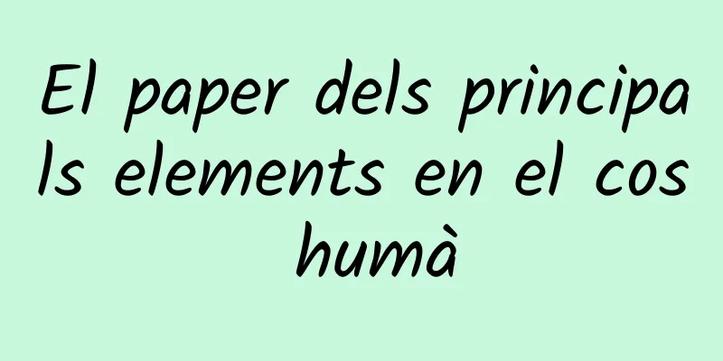 El paper dels principals elements en el cos humà