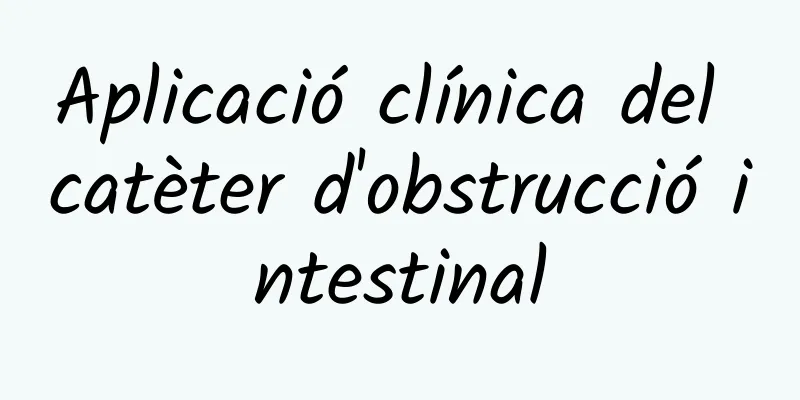 Aplicació clínica del catèter d'obstrucció intestinal