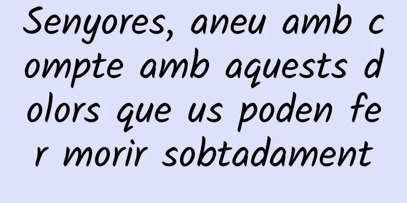 Senyores, aneu amb compte amb aquests dolors que us poden fer morir sobtadament