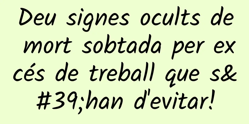 Deu signes ocults de mort sobtada per excés de treball que s'han d'evitar!