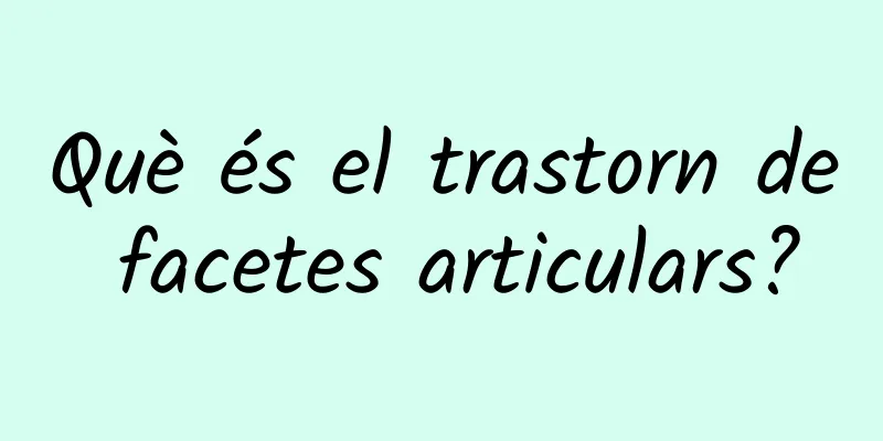 Què és el trastorn de facetes articulars?
