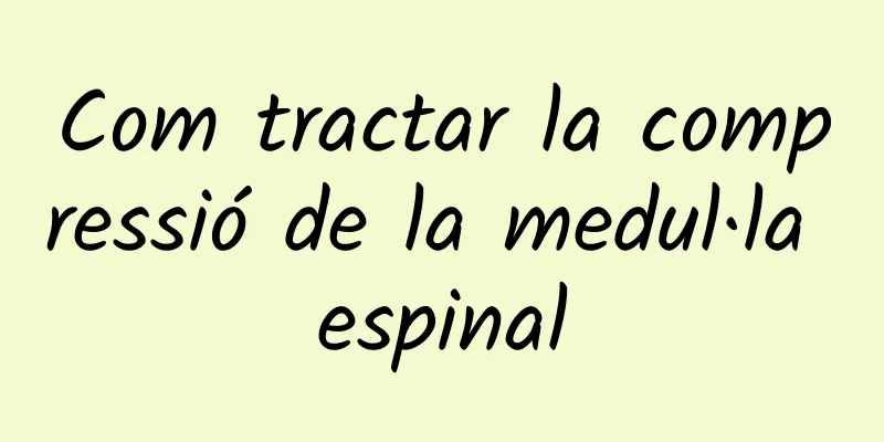 Com tractar la compressió de la medul·la espinal
