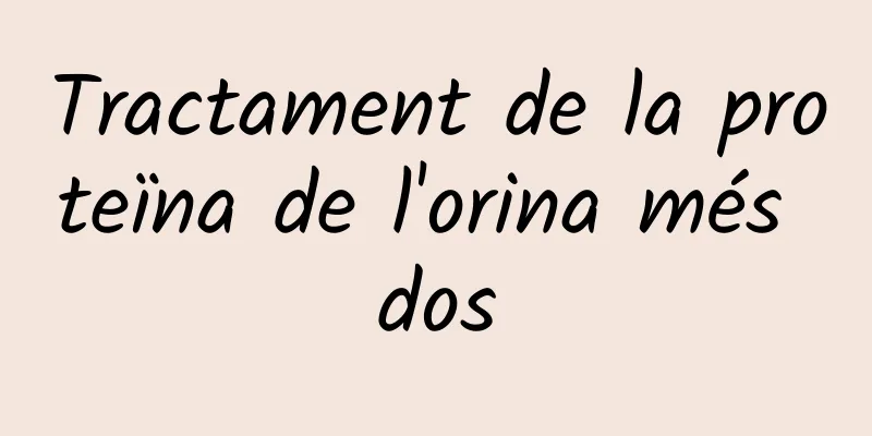 Tractament de la proteïna de l'orina més dos