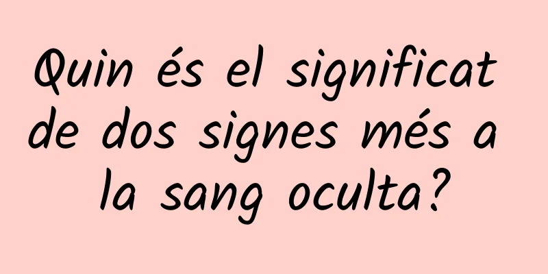 Quin és el significat de dos signes més a la sang oculta?