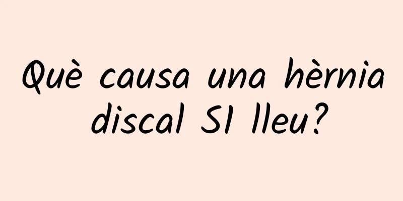 Què causa una hèrnia discal S1 lleu?