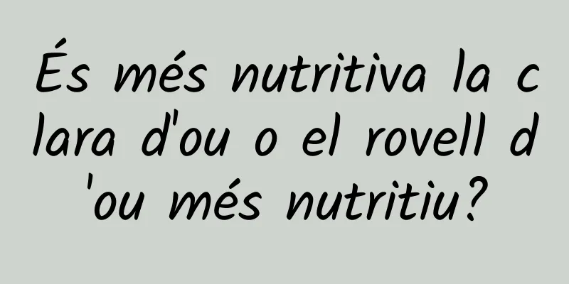 És més nutritiva la clara d'ou o el rovell d'ou més nutritiu?