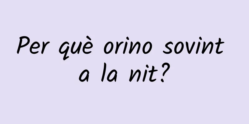 Per què orino sovint a la nit?
