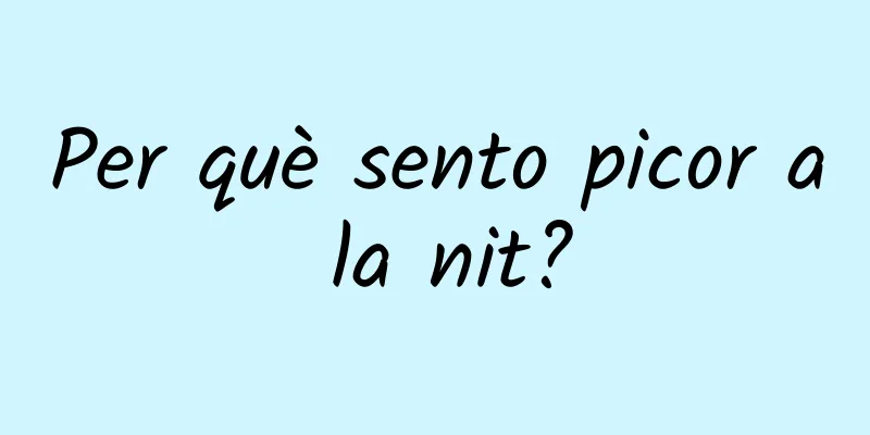 Per què sento picor a la nit?
