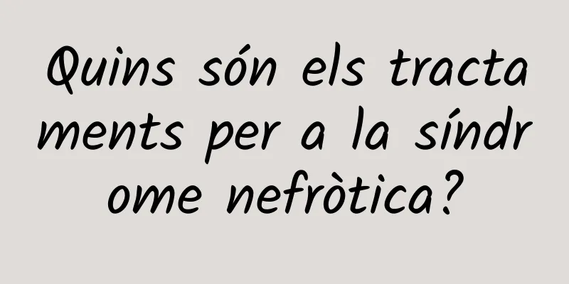 Quins són els tractaments per a la síndrome nefròtica?