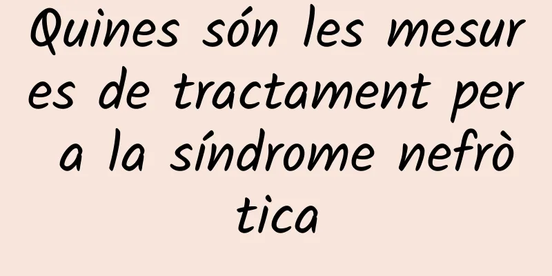 Quines són les mesures de tractament per a la síndrome nefròtica