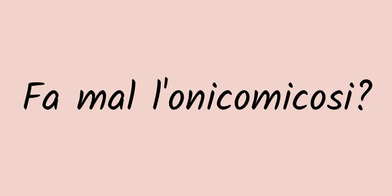 Fa mal l'onicomicosi?