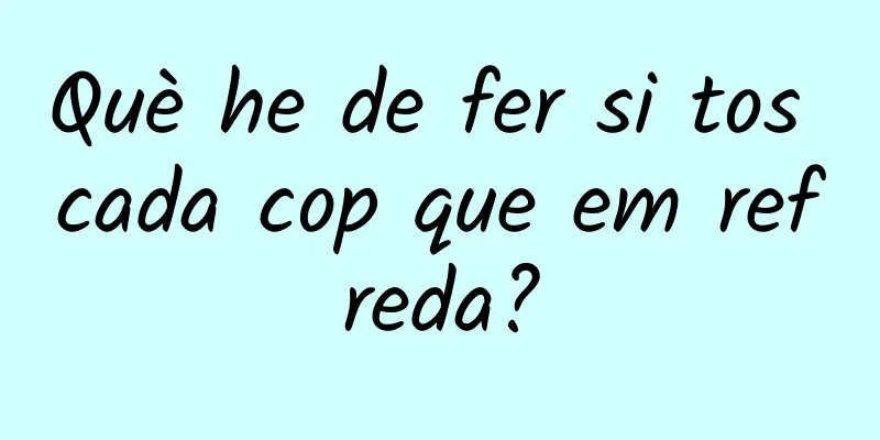Què he de fer si tos cada cop que em refreda?
