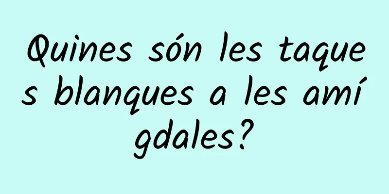 Quines són les taques blanques a les amígdales?
