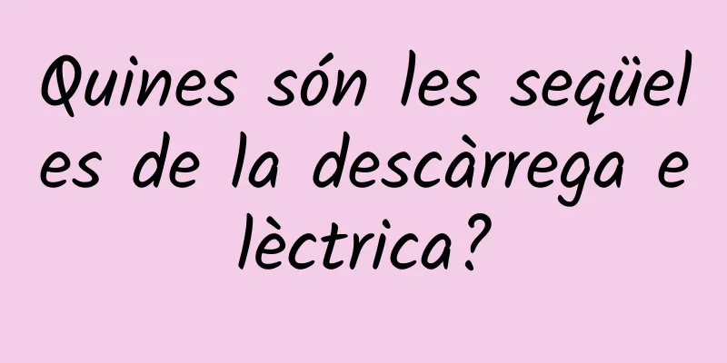 Quines són les seqüeles de la descàrrega elèctrica?
