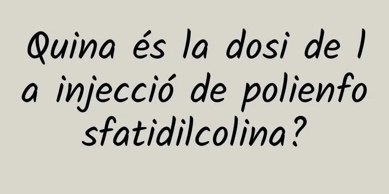 Quina és la dosi de la injecció de polienfosfatidilcolina?