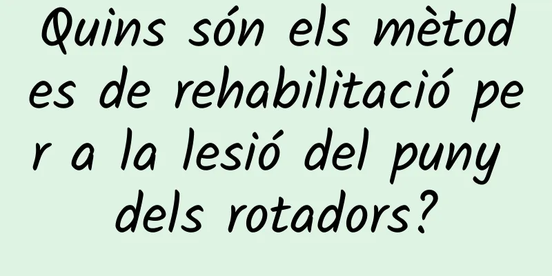 Quins són els mètodes de rehabilitació per a la lesió del puny dels rotadors?