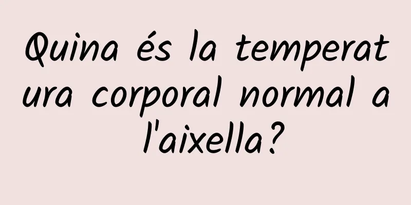 Quina és la temperatura corporal normal a l'aixella?