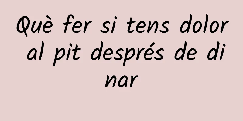 Què fer si tens dolor al pit després de dinar