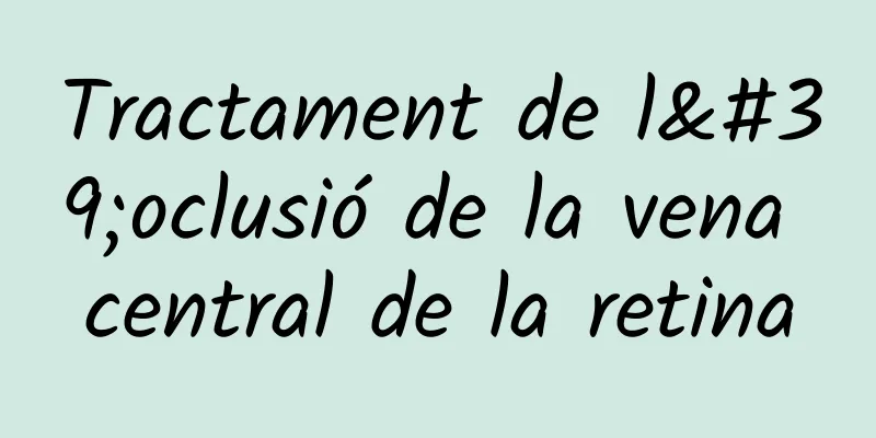 Tractament de l'oclusió de la vena central de la retina
