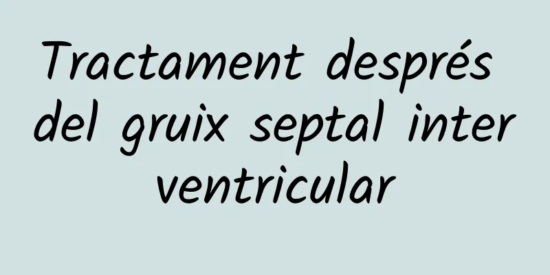 Tractament després del gruix septal interventricular