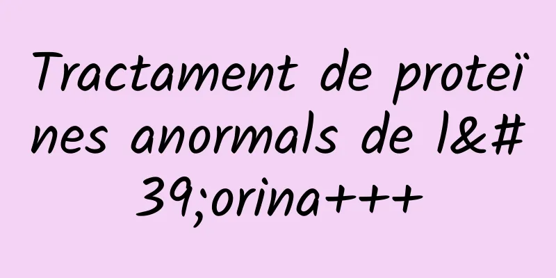 Tractament de proteïnes anormals de l'orina+++