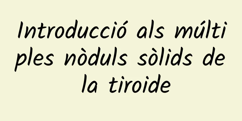 Introducció als múltiples nòduls sòlids de la tiroide