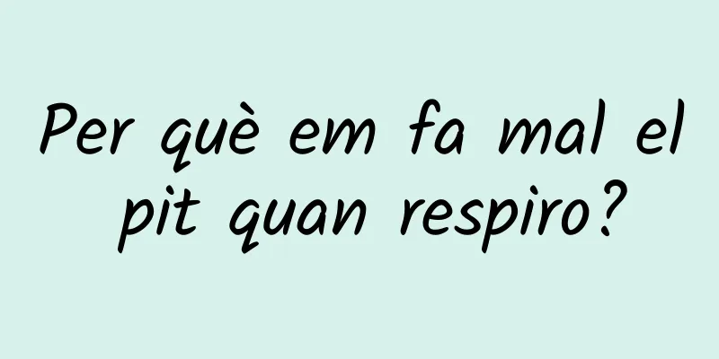 Per què em fa mal el pit quan respiro?