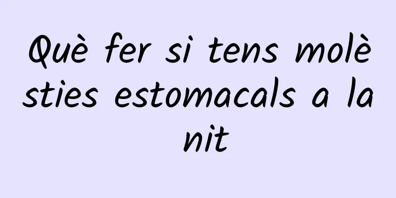 Què fer si tens molèsties estomacals a la nit