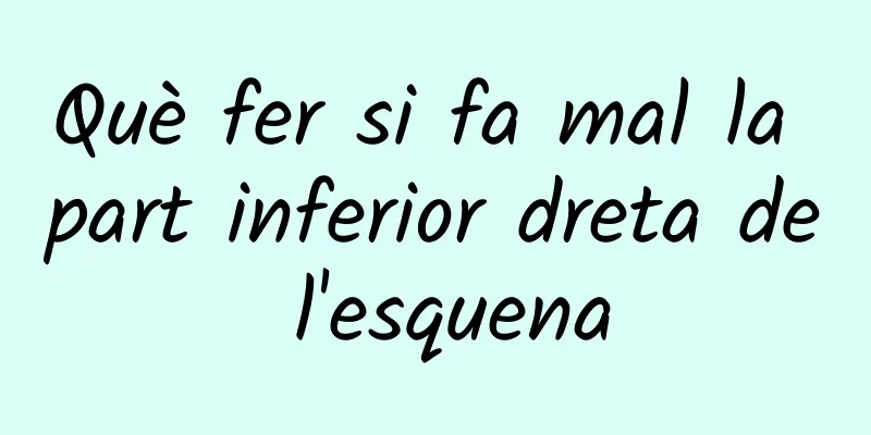 Què fer si fa mal la part inferior dreta de l'esquena