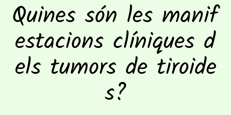 Quines són les manifestacions clíniques dels tumors de tiroides?