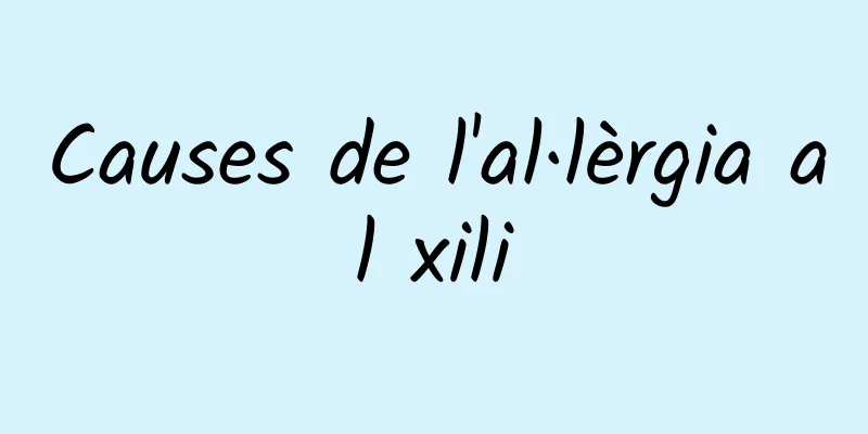 Causes de l'al·lèrgia al xili