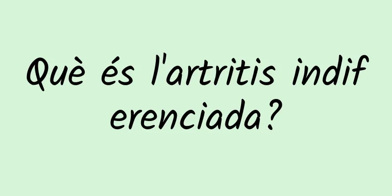 Què és l'artritis indiferenciada?