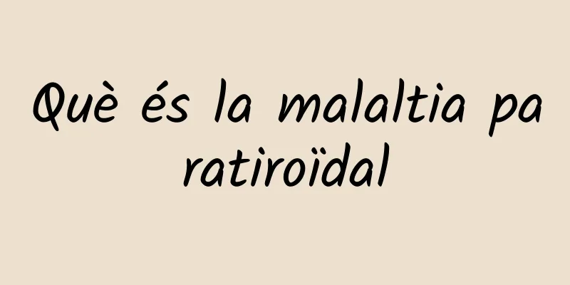 Què és la malaltia paratiroïdal