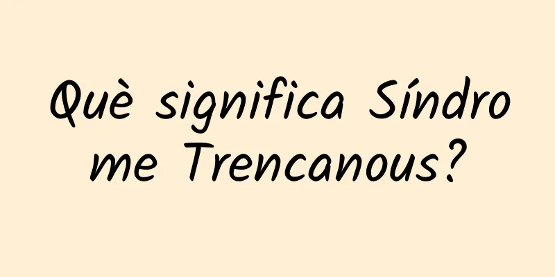 Què significa Síndrome Trencanous?