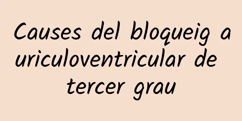 Causes del bloqueig auriculoventricular de tercer grau