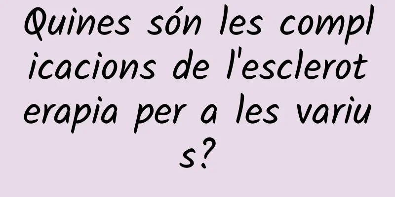 Quines són les complicacions de l'escleroterapia per a les varius?