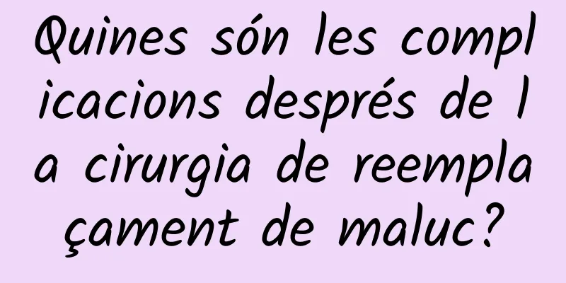 Quines són les complicacions després de la cirurgia de reemplaçament de maluc?
